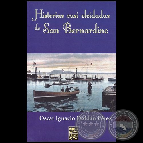 HISTORIAS CASI OLVIDADAS DE SAN BERNARDINO - Autor: OSCAR IGNACIO DOLDÁN PÉREZ - Año 2016
